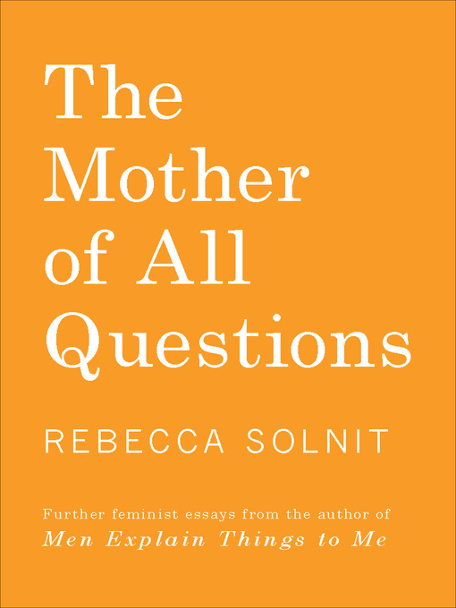 Title details for The Mother of All Questions by Rebecca Solnit - Wait list
